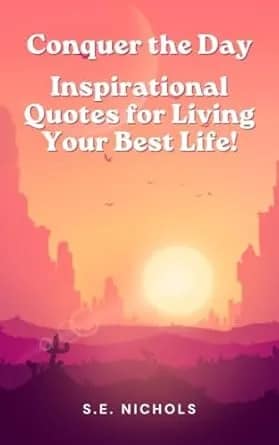 Conquer the Day: Inspirational Quotes for Living Your Best Life – Free with Kindle Unlimited!